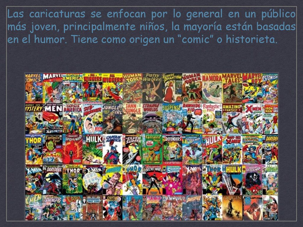 Las caricaturas se enfocan por lo general en un público más joven, principalmente niños, la mayoría están basadas en el humor.