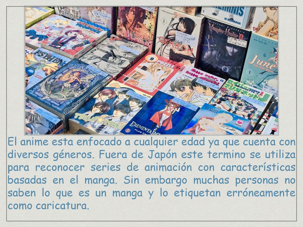El anime esta enfocado a cualquier edad ya que cuenta con diversos géneros.