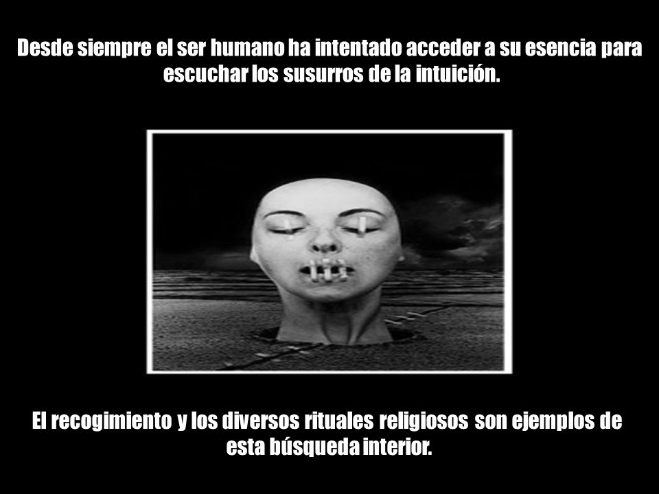 Desde siempre el ser humano ha intentado acceder a su esencia para