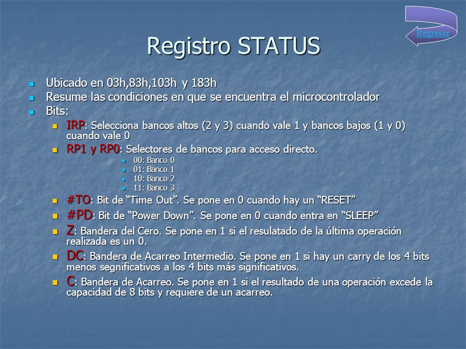 Registro STATUS Regresar. Ubicado en 03h,83h,103h y 183h. Resume las condiciones en que se encuentra el microcontrolador.