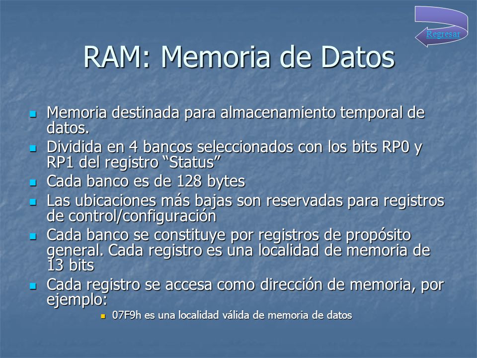 RAM: Memoria de Datos Regresar. Memoria destinada para almacenamiento temporal de datos.