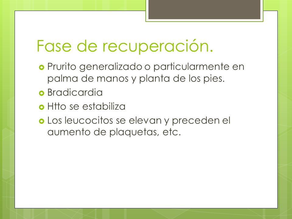 Fase de recuperación. Prurito generalizado o particularmente en palma de manos y planta de los pies.