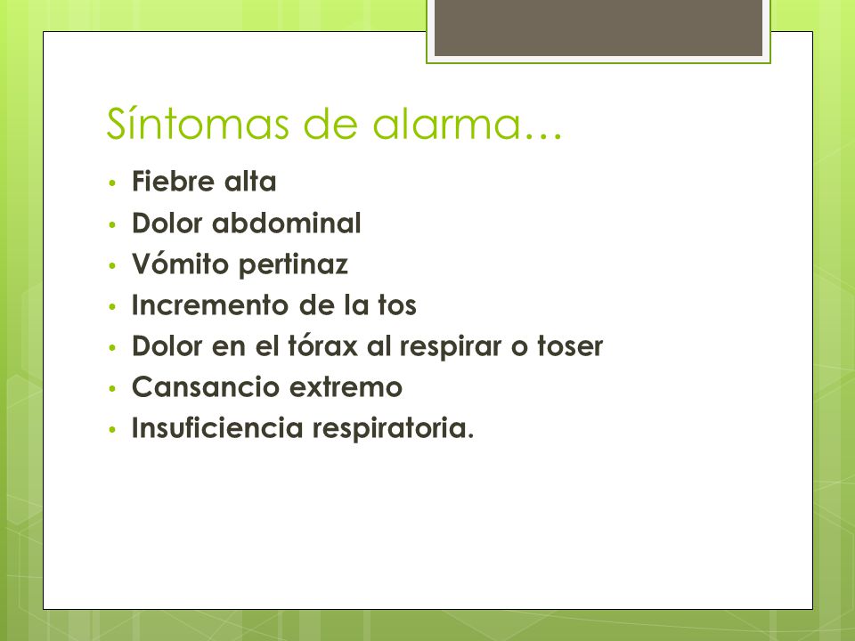 Síntomas de alarma… Fiebre alta Dolor abdominal Vómito pertinaz