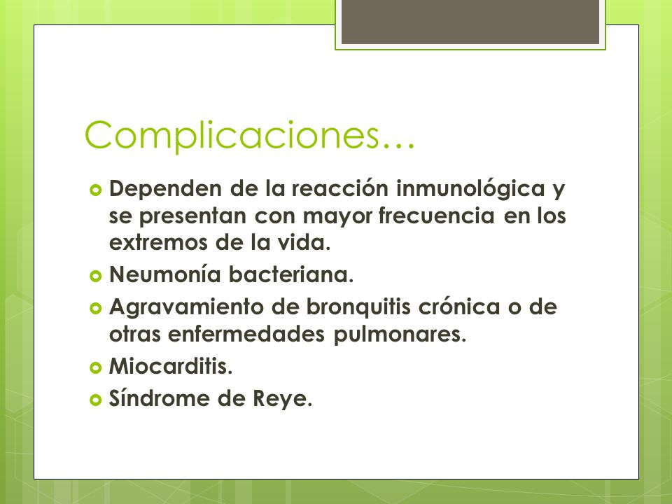 Complicaciones… Dependen de la reacción inmunológica y se presentan con mayor frecuencia en los extremos de la vida.