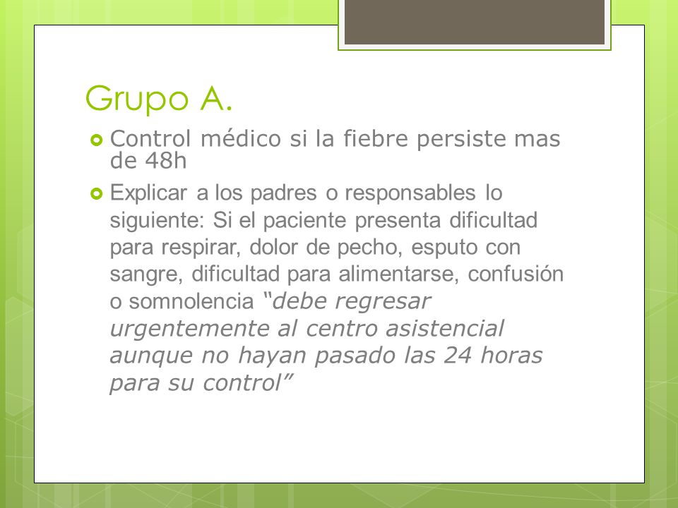 Grupo A. Control médico si la fiebre persiste mas de 48h