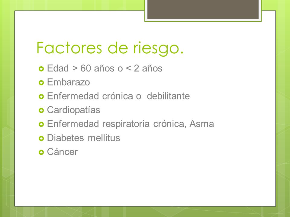 Factores de riesgo. Edad > 60 años o < 2 años Embarazo