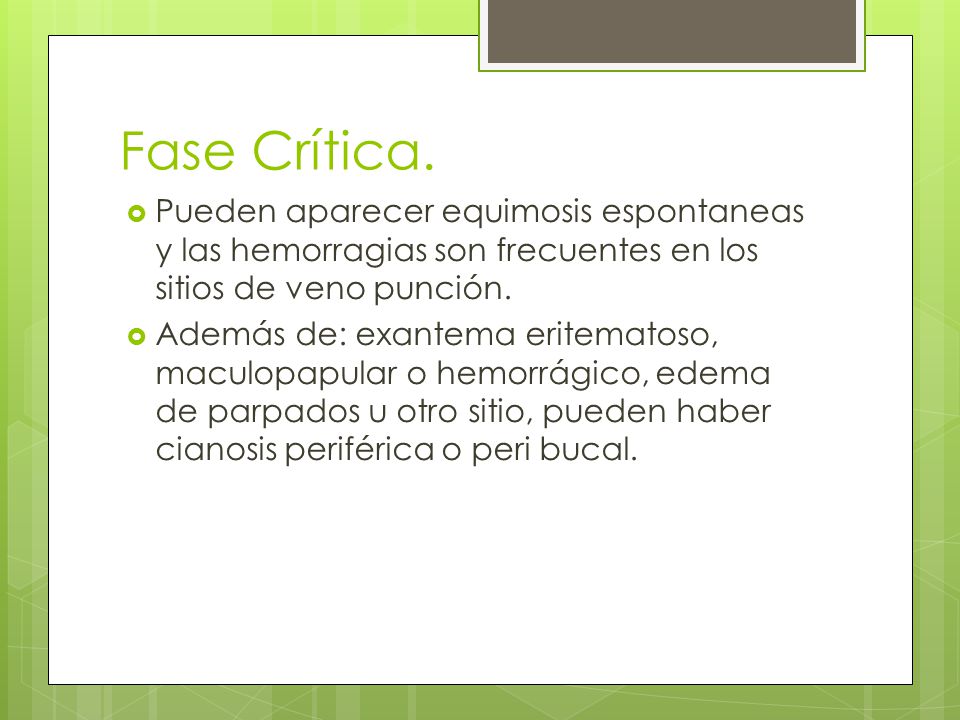 Fase Crítica. Pueden aparecer equimosis espontaneas y las hemorragias son frecuentes en los sitios de veno punción.