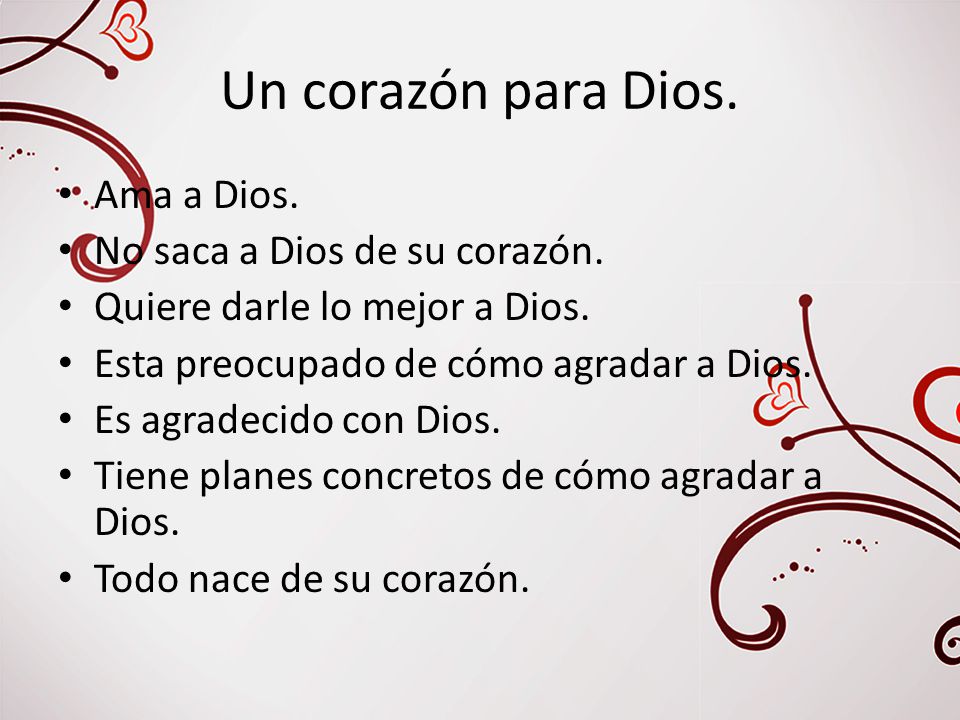 Un corazón para Dios. Ama a Dios. No saca a Dios de su corazón.