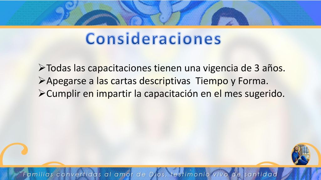 Consideraciones Todas las capacitaciones tienen una vigencia de 3 años. Apegarse a las cartas descriptivas Tiempo y Forma.