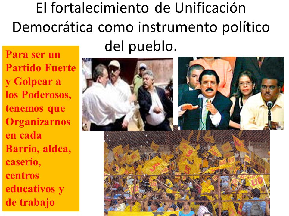 El fortalecimiento de Unificación Democrática como instrumento político del pueblo.
