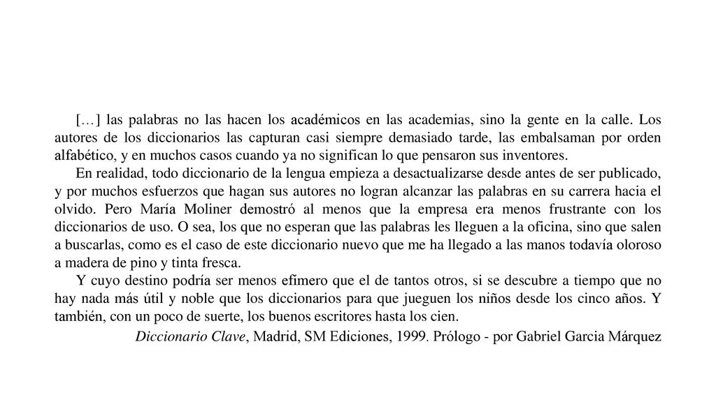 […] las palabras no las hacen los académicos en las academias, sino la gente en la calle.