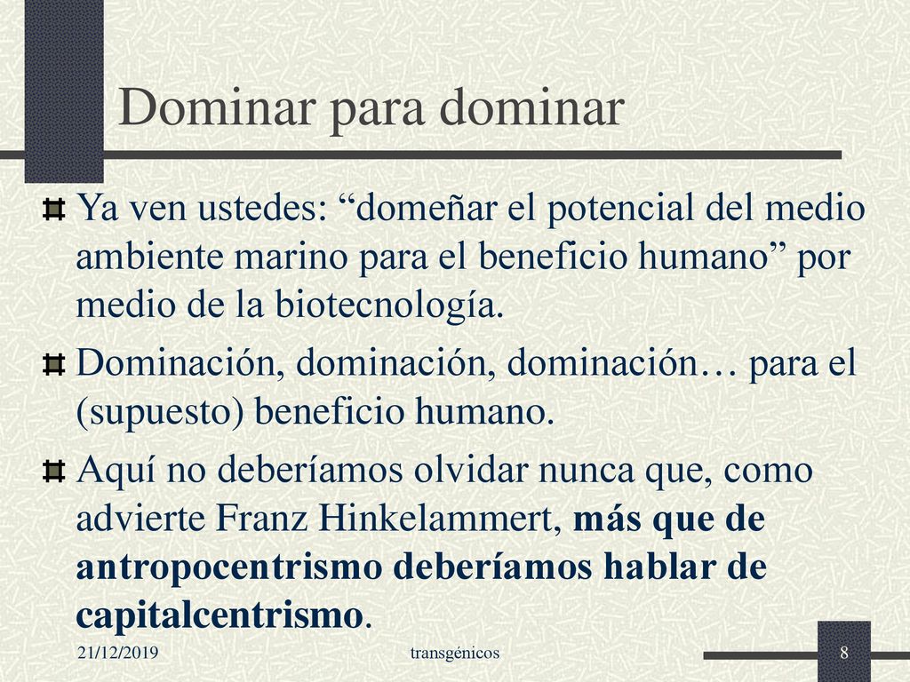 Dominar para dominar Ya ven ustedes: domeñar el potencial del medio ambiente marino para el beneficio humano por medio de la biotecnología.