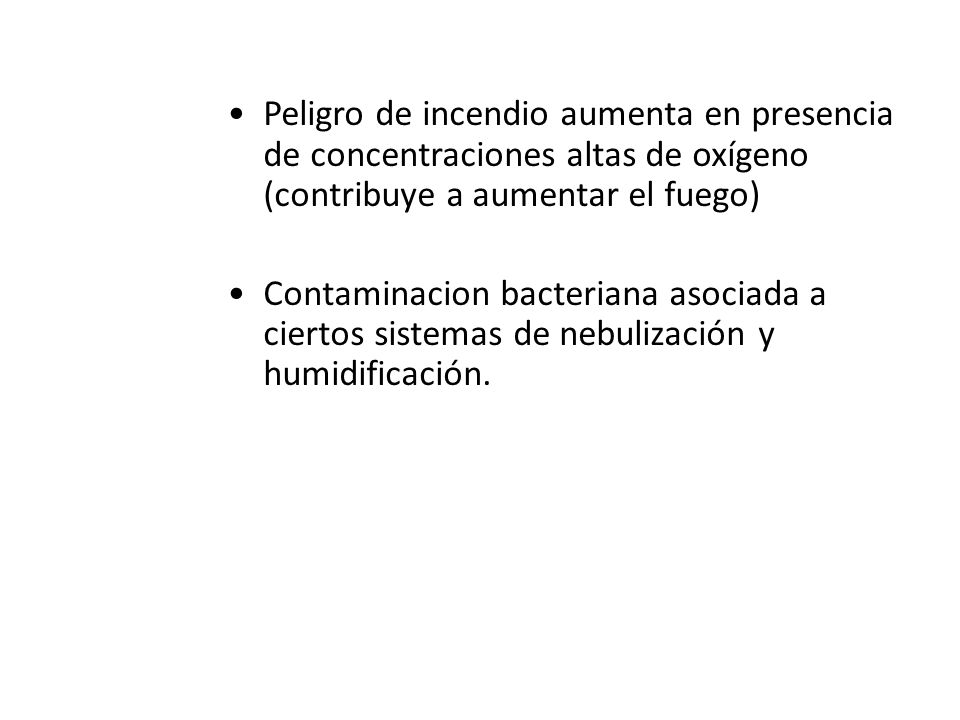 Peligro de incendio aumenta en presencia de concentraciones altas de oxígeno (contribuye a aumentar el fuego)