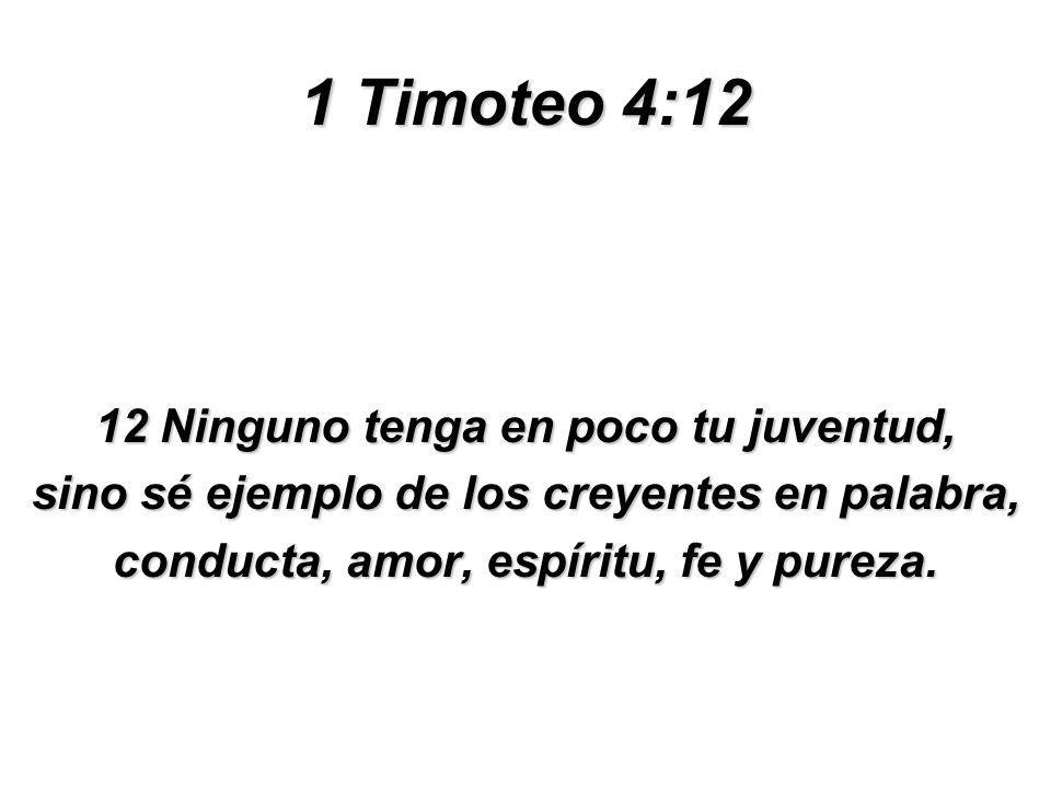 1 Timoteo 4:12 12 Ninguno tenga en poco tu juventud,