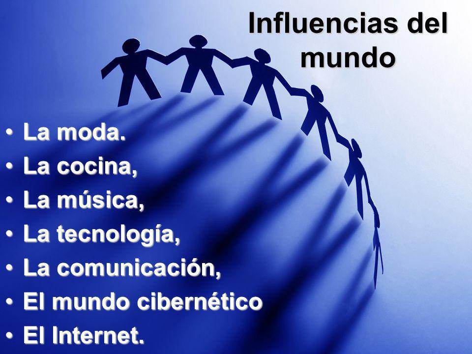 Influencias del mundo La moda. La cocina, La música, La tecnología,