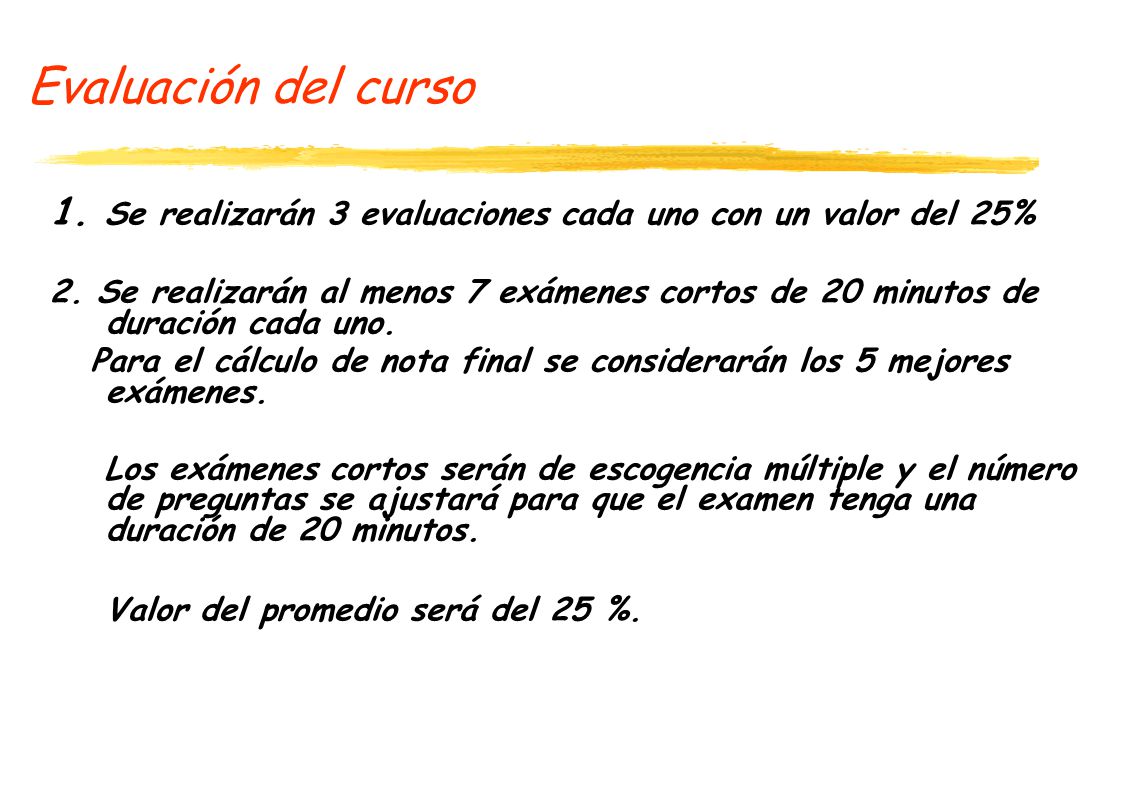 Evaluación del curso 1. Se realizarán 3 evaluaciones cada uno con un valor del 25%