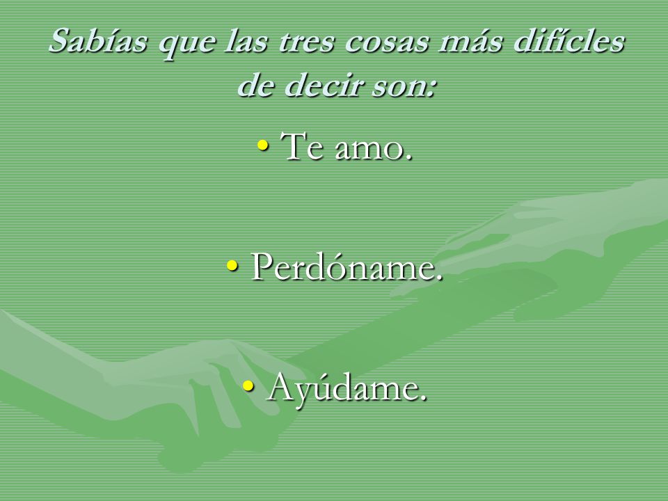 Sabías que las tres cosas más difícles de decir son: