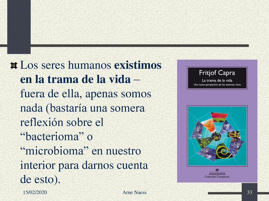 Los seres humanos existimos en la trama de la vida –fuera de ella, apenas somos nada (bastaría una somera reflexión sobre el bacterioma o microbioma en nuestro interior para darnos cuenta de esto).