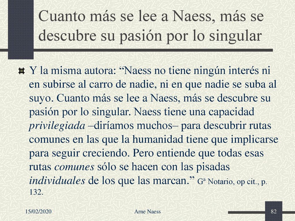 Cuanto más se lee a Naess, más se descubre su pasión por lo singular