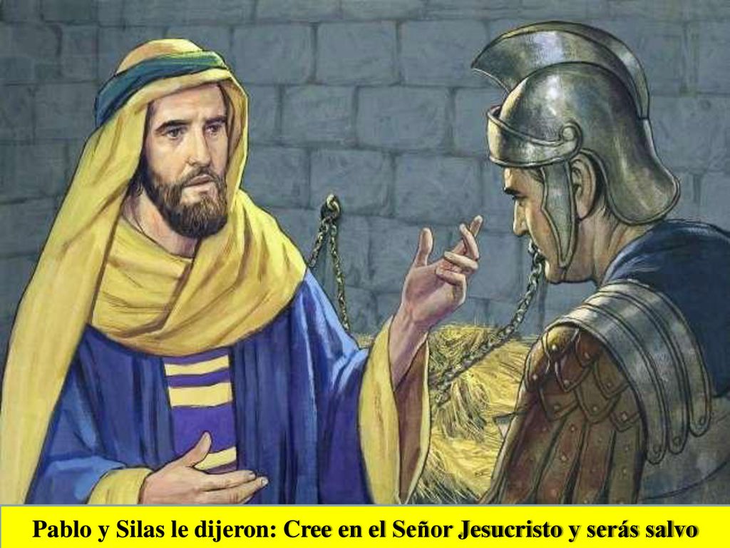 Pablo y Silas le dijeron: Cree en el Señor Jesucristo y serás salvo