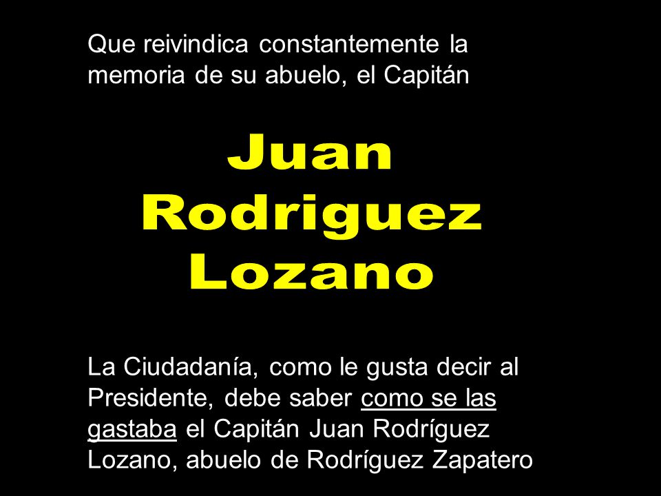 Que reivindica constantemente la memoria de su abuelo, el Capitán