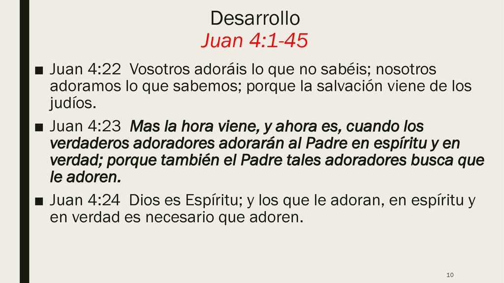 Desarrollo Juan 4:1-45 Juan 4:22 Vosotros adoráis lo que no sabéis; nosotros adoramos lo que sabemos; porque la salvación viene de los judíos.