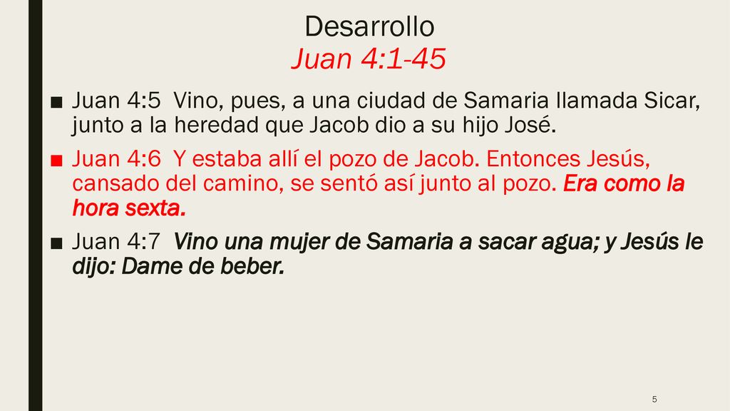 Desarrollo Juan 4:1-45 Juan 4:5 Vino, pues, a una ciudad de Samaria llamada Sicar, junto a la heredad que Jacob dio a su hijo José.