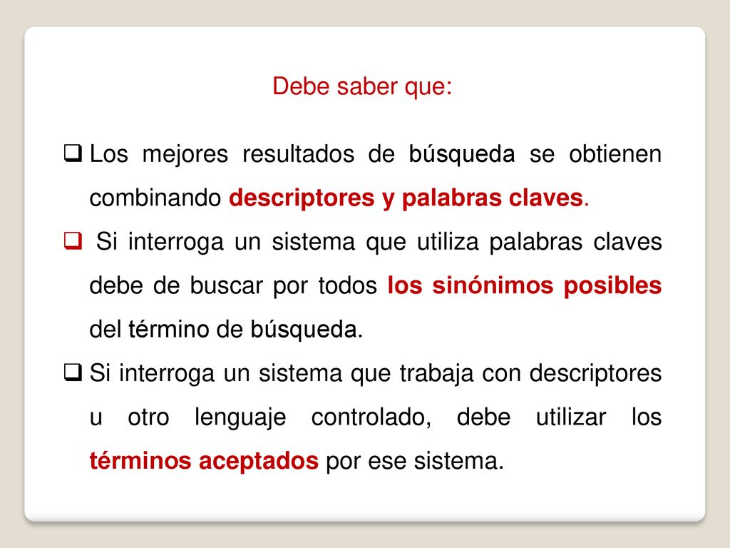Debe saber que: Los mejores resultados de búsqueda se obtienen combinando descriptores y palabras claves.