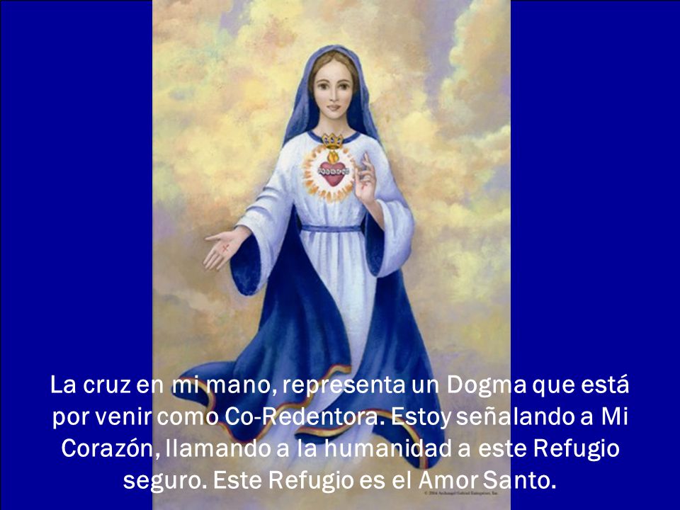 La cruz en mi mano, representa un Dogma que está por venir como Co-Redentora.