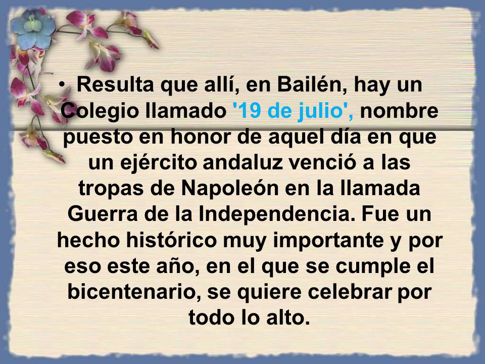 Resulta que allí, en Bailén, hay un Colegio llamado 19 de julio , nombre puesto en honor de aquel día en que un ejército andaluz venció a las tropas de Napoleón en la llamada Guerra de la Independencia.