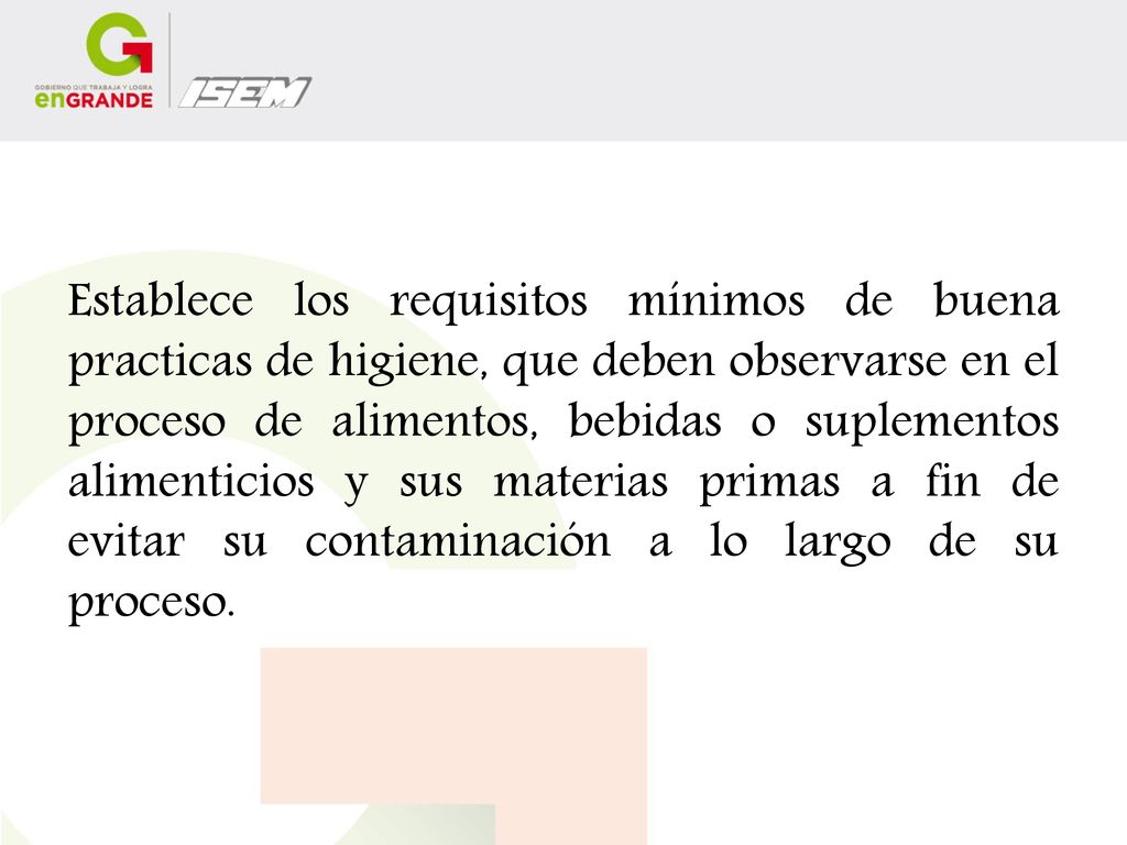 Establece los requisitos mínimos de buena practicas de higiene, que deben observarse en el proceso de alimentos, bebidas o suplementos alimenticios y sus materias primas a fin de evitar su contaminación a lo largo de su proceso.
