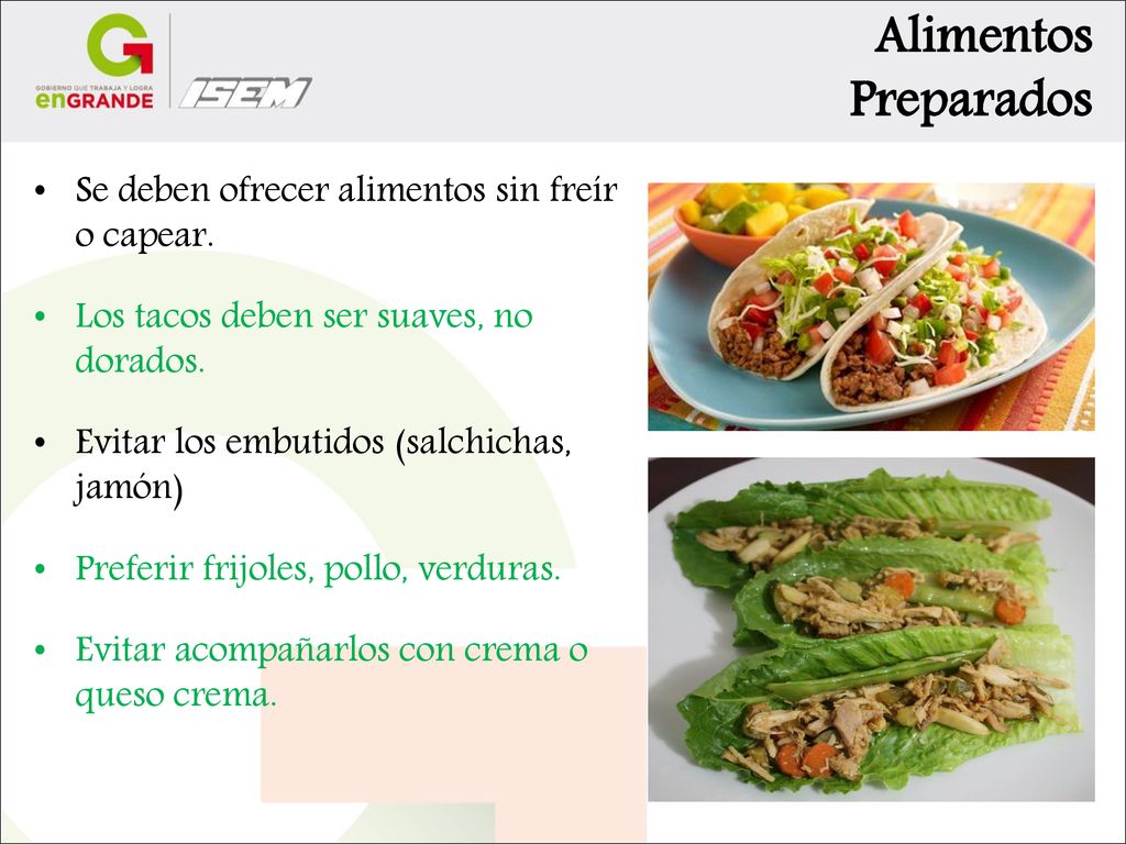 Alimentos Preparados Se deben ofrecer alimentos sin freír o capear.