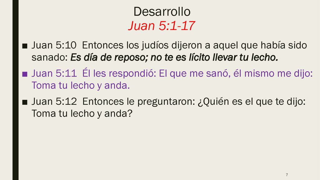 Desarrollo Juan 5:1-17 Juan 5:10 Entonces los judíos dijeron a aquel que había sido sanado: Es día de reposo; no te es lícito llevar tu lecho.
