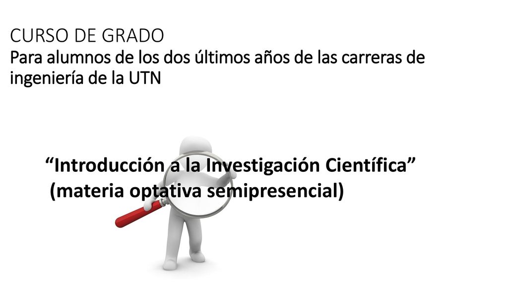 CURSO DE GRADO Para alumnos de los dos últimos años de las carreras de ingeniería de la UTN