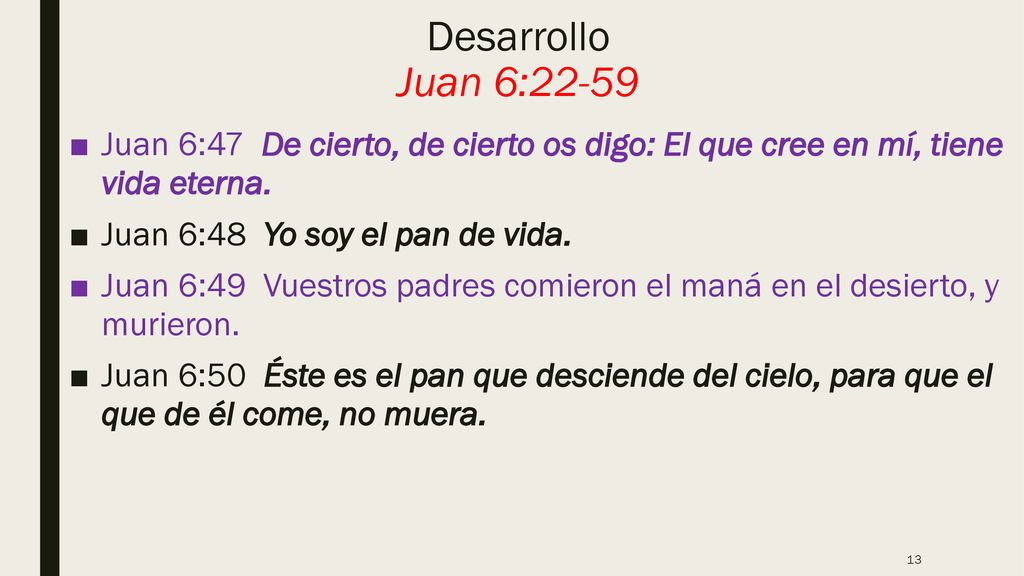 Desarrollo Juan 6:22-59 Juan 6:47 De cierto, de cierto os digo: El que cree en mí, tiene vida eterna.