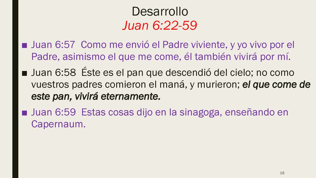 Desarrollo Juan 6:22-59 Juan 6:57 Como me envió el Padre viviente, y yo vivo por el Padre, asimismo el que me come, él también vivirá por mí.