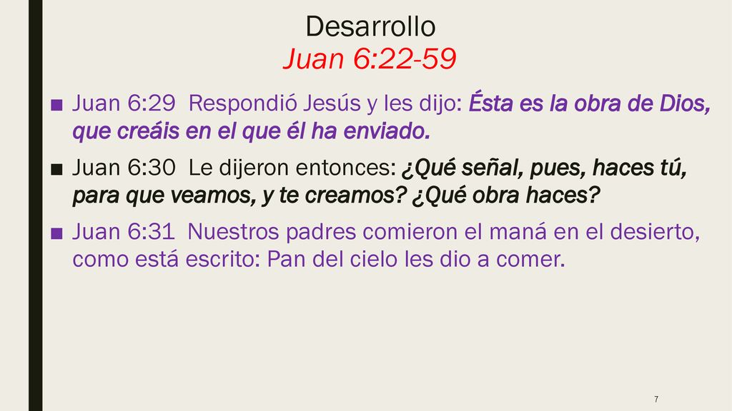 Desarrollo Juan 6:22-59 Juan 6:29 Respondió Jesús y les dijo: Ésta es la obra de Dios, que creáis en el que él ha enviado.