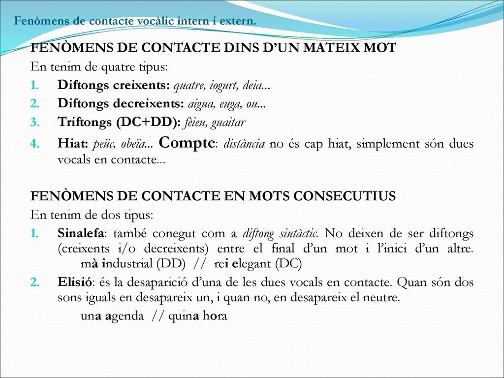 FENÒMENS DE CONTACTE DINS D’UN MATEIX MOT En tenim de quatre tipus:
