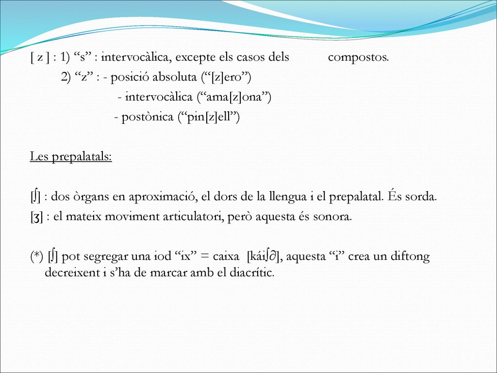 [ z ] : 1) s : intervocàlica, excepte els casos dels compostos