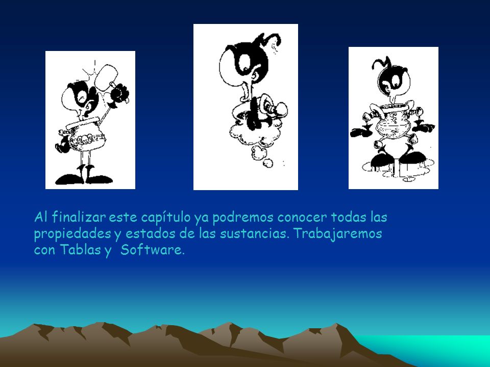 Al finalizar este capítulo ya podremos conocer todas las propiedades y estados de las sustancias.