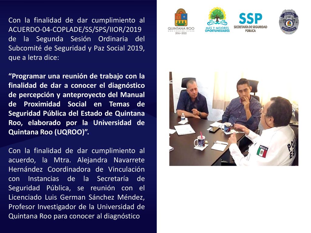 Con la finalidad de dar cumplimiento al ACUERDO-04-COPLADE/SS/SPS/IIOR/2019 de la Segunda Sesión Ordinaria del Subcomité de Seguridad y Paz Social 2019, que a letra dice: