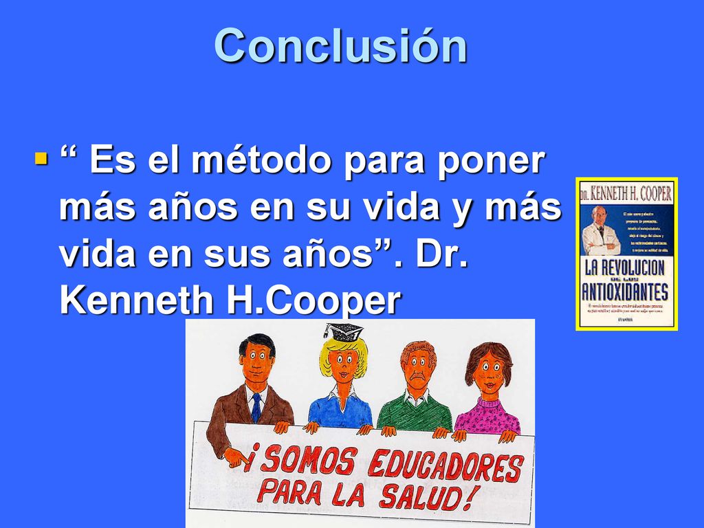 Conclusión Es el método para poner más años en su vida y más vida en sus años .