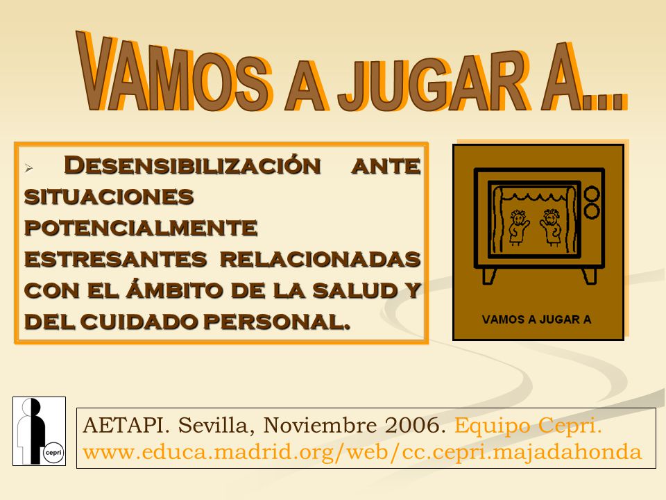 VAMOS A JUGAR A... Desensibilización ante situaciones potencialmente estresantes relacionadas con el ámbito de la salud y del cuidado personal.