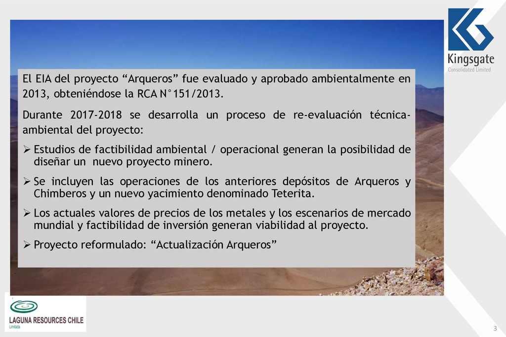 El EIA del proyecto Arqueros fue evaluado y aprobado ambientalmente en 2013, obteniéndose la RCA N°151/2013.