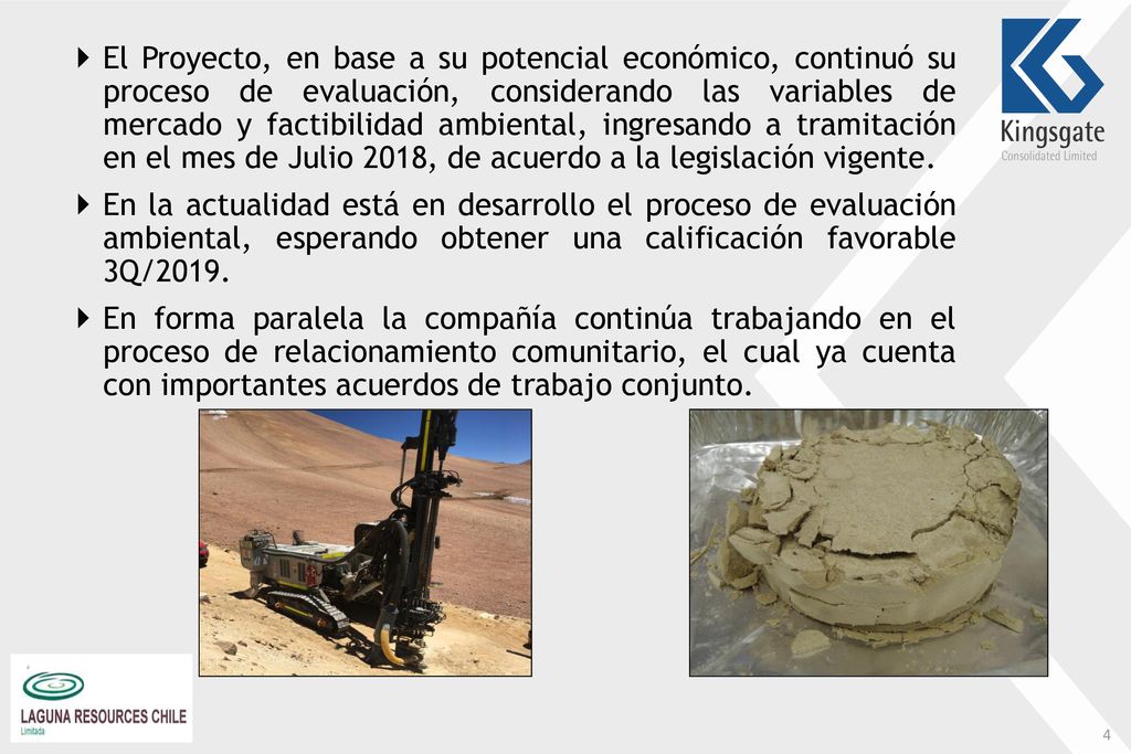 El Proyecto, en base a su potencial económico, continuó su proceso de evaluación, considerando las variables de mercado y factibilidad ambiental, ingresando a tramitación en el mes de Julio 2018, de acuerdo a la legislación vigente.