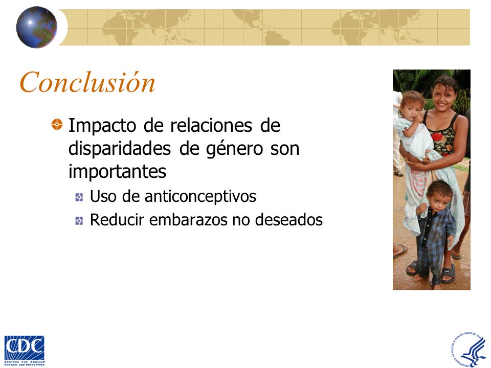Conclusión Impacto de relaciones de disparidades de género son importantes. Uso de anticonceptivos.