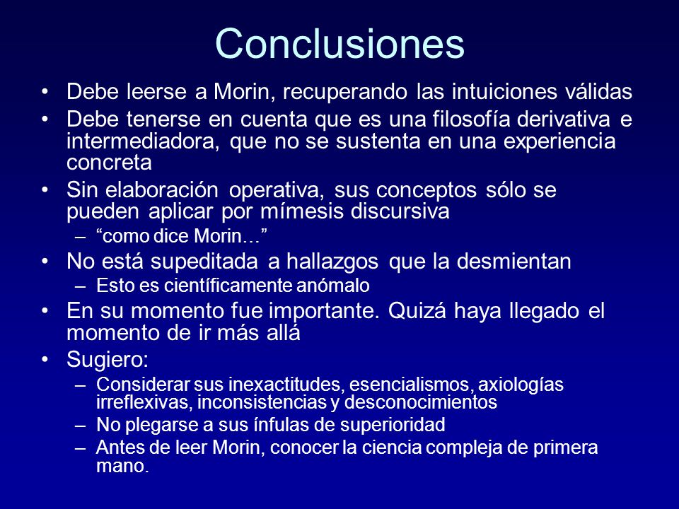Conclusiones Debe leerse a Morin, recuperando las intuiciones válidas