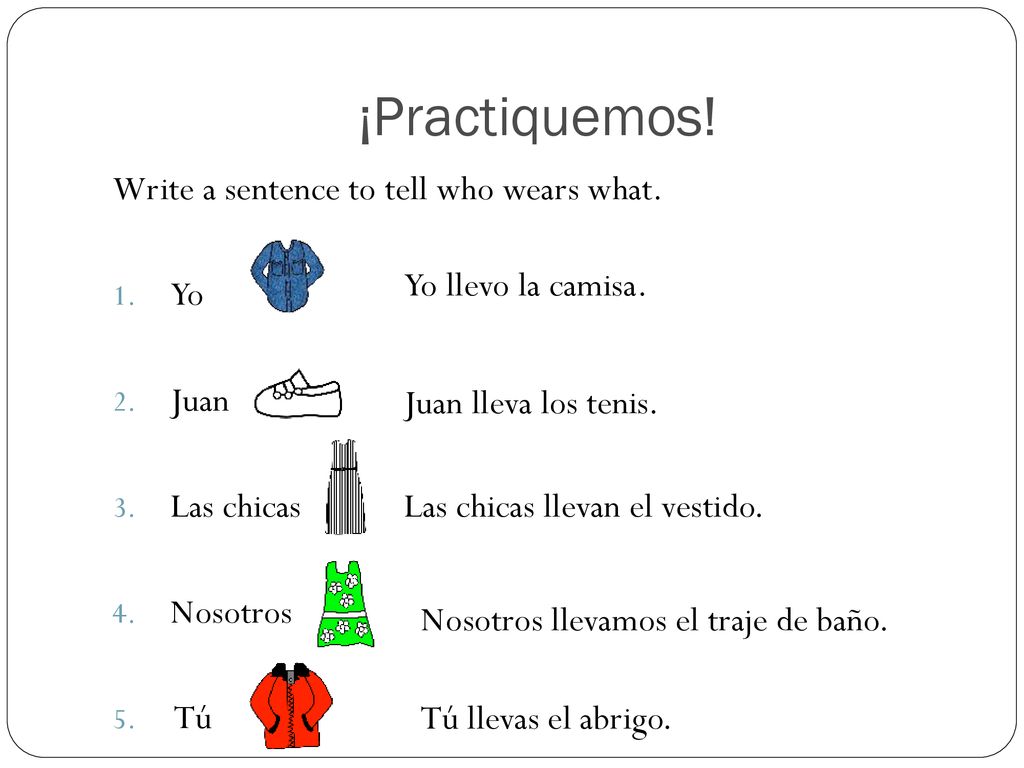 ¡Practiquemos! Write a sentence to tell who wears what. Yo