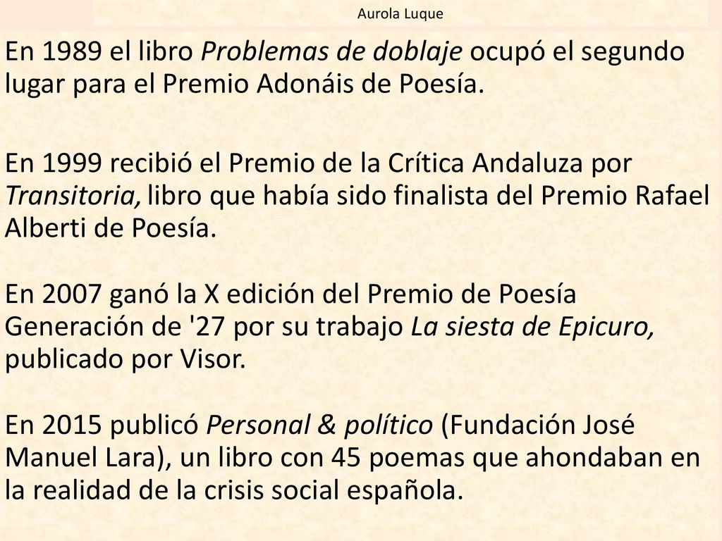Aurola Luque En 1989 el libro Problemas de doblaje ocupó el segundo lugar para el Premio Adonáis de Poesía.
