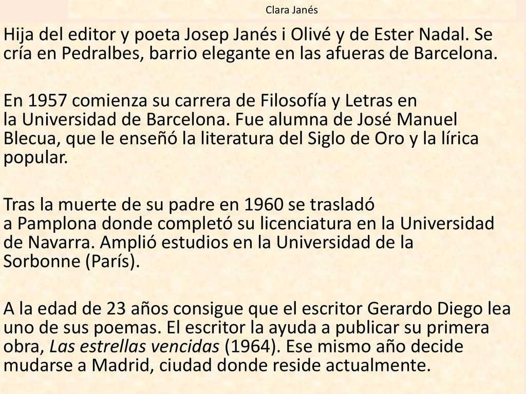 Clara Janés Hija del editor y poeta Josep Janés i Olivé y de Ester Nadal. Se cría en Pedralbes, barrio elegante en las afueras de Barcelona.